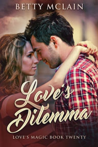 Title: Love's Dilemma: A Sweet & Wholesome Contemporary Romance, Author: Betty McLain