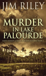 Title: Murder in Lake Palourde, Author: Jim Riley