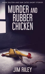 Title: Murder And Rubber Chicken, Author: Jim Riley