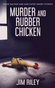 Title: Murder And Rubber Chicken, Author: Jim Riley