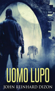 Title: Uomo Lupo, Author: John Reinhard Dizon