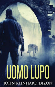 Title: Uomo Lupo, Author: John Reinhard Dizon