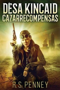 Title: Desa Kincaid - Cazarrecompensas, Author: R.S. Penney