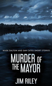 Title: Murder Of The Mayor, Author: Jim Riley