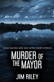 Title: Murder Of The Mayor, Author: Jim Riley