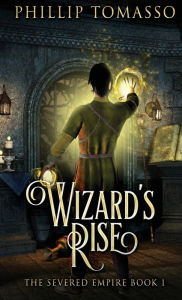 Title: Wizard's Rise, Author: Phillip Tomasso