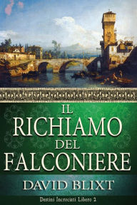 Title: Il Richiamo Del Falconiere, Author: David Blixt