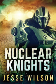 Title: Nuclear Knights, Author: Jesse Wilson