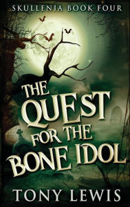 Title: The Quest for the Bone Idol, Author: Tony Lewis