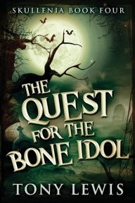 Title: The Quest for the Bone Idol, Author: Tony Lewis