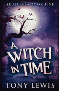 Title: A Witch in Time, Author: Tony Lewis