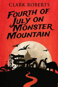 Title: Fourth of July on Monster Mountain, Author: Clark Roberts