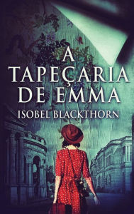 Title: A Tapeçaria de Emma, Author: Isobel Blackthorn