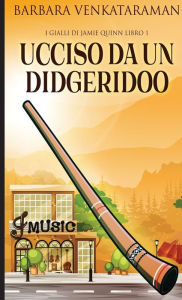 Title: Ucciso Da Un Didgeridoo, Author: Barbara Venkataraman