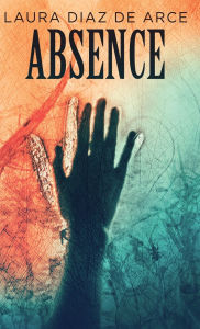 Title: Absence, Author: Laura Diaz de Arce