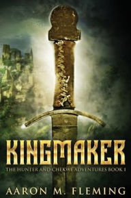 Title: Kingmaker, Author: Aaron M. Fleming