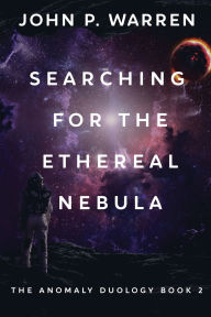 Title: Searching For The Ethereal Nebula, Author: John P Warren