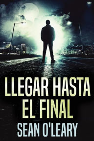 Title: Llegar Hasta El Final, Author: Sean O'Leary