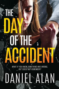 Title: The Day of the Accident, Author: Daniel Alan