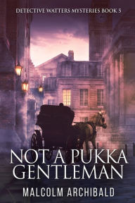 Title: Not a Pukka Gentleman, Author: Malcolm Archibald
