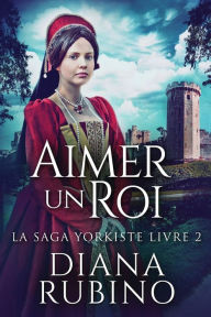 Title: Aimer un roi, Author: Diana Rubino