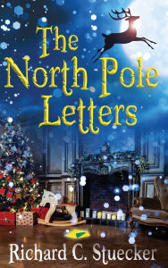 Title: The North Pole Letters, Author: Richard C Stuecker