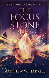 Title: The Focus Stone, Author: Matthew W Harrill