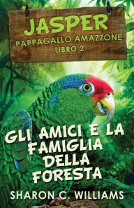 Title: Gli Amici E La Famiglia Della Foresta Pluviale, Author: Sharon C Williams