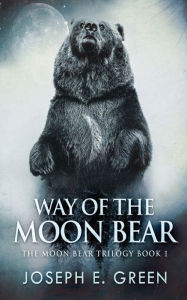 Title: Way of the Moon Bear, Author: Joseph E. Green