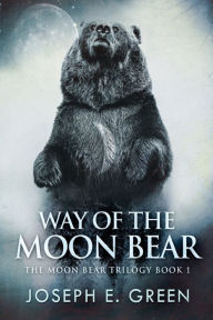 Title: Way of the Moon Bear, Author: Joseph E Green