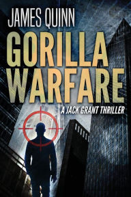 Title: Gorilla Warfare: A Jack Grant Thriller, Author: James Quinn