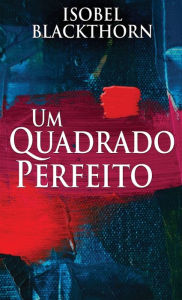 Title: Um Quadrado Perfeito, Author: Isobel Blackthorn