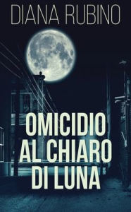 Title: Omicidio Al Chiaro Di Luna, Author: Diana Rubino