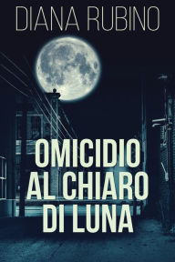 Title: Omicidio Al Chiaro Di Luna, Author: Diana Rubino