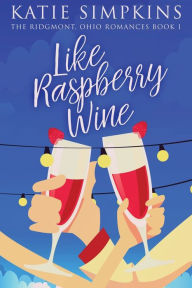 Title: Like Raspberry Wine, Author: Katie Simpkins