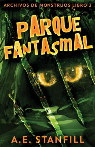 Title: Parque Fantasmal, Author: A E Stanfill