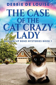 Title: The Case Of The Cat Crazy Lady, Author: Debbie De Louise