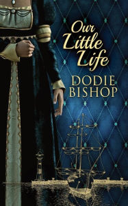 Title: Our Little Life, Author: Dodie Bishop