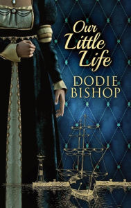 Title: Our Little Life, Author: Dodie Bishop