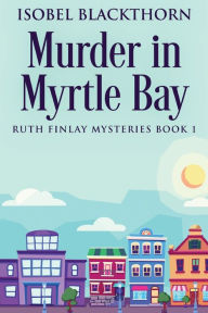 Title: Murder In Myrtle Bay, Author: Isobel Blackthorn