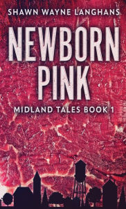 Title: Newborn Pink, Author: Shawn Wayne Langhans