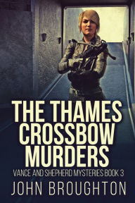 Title: The Thames Crossbow Murders, Author: John Broughton