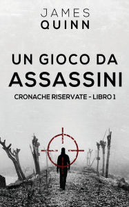 Title: Un Gioco Da Assassini, Author: James Quinn