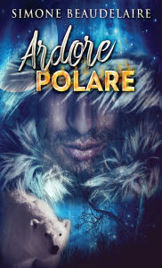 Title: Ardore Polare, Author: Simone Beaudelaire