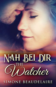Title: The Watcher - Nah Bei Dir, Author: Simone Beaudelaire