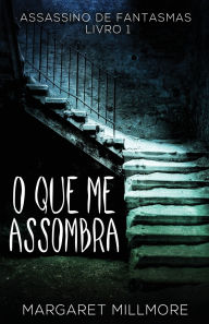 Title: O Que Me Assombra, Author: Margaret Millmore