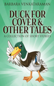 Title: Duck For Cover & Other Tales: A Collection Of Short Stories, Author: Barbara Venkataraman
