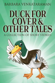 Title: Duck For Cover & Other Tales: A Collection Of Short Stories, Author: Barbara Venkataraman