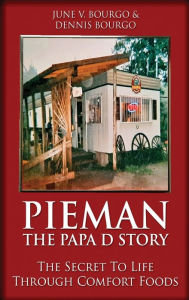 Title: Pieman - The Papa D Story: The Secret To Life Through Comfort Foods, Author: June V. Bourgo