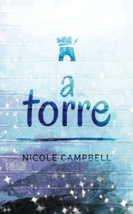 Title: A Torre, Author: Nicole Campbell